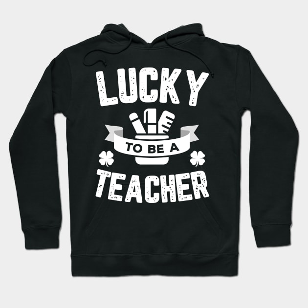 Lucky To Be A Teacher St Patricks Day Hoodie by trendingoriginals